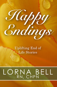 Happy Endings (Uplifting End of Life Stories) by Lorna Bell, 9781497635999