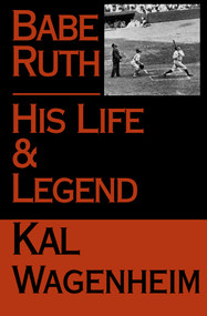 Babe Ruth (His Life and Legend) by Kal Wagenheim, 9781497636514