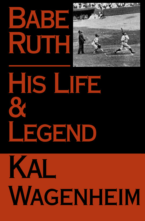 Babe Ruth (His Life and Legend) by Kal Wagenheim, 9781497636514