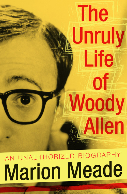 The Unruly Life of Woody Allen by Marion Meade, 9781497636972