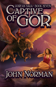 Captive of Gor by John Norman, John Norman, 9781497637108