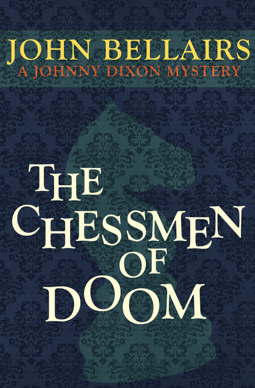 The Chessmen of Doom by John Bellairs, John Bellairs, 9781497637726