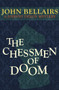 The Chessmen of Doom by John Bellairs, John Bellairs, 9781497637726