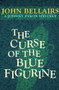 The Curse of the Blue Figurine by John Bellairs, John Bellairs, 9781497637733