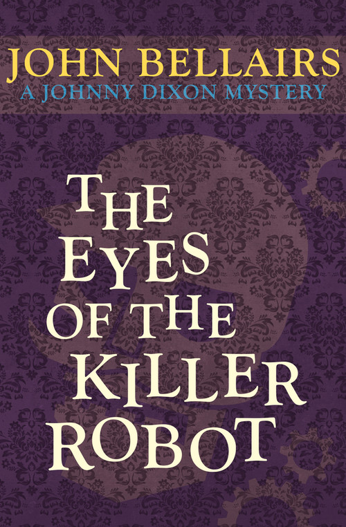The Eyes of the Killer Robot by John Bellairs, John Bellairs, 9781497637740