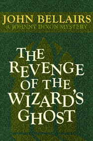 The Revenge of the Wizard's Ghost by John Bellairs, John Bellairs, 9781497637764