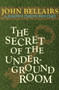 The Secret of the Underground Room by John Bellairs, John Bellairs, 9781497637771