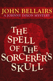 The Spell of the Sorcerer's Skull by John Bellairs, 9781497637788