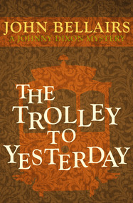 The Trolley to Yesterday by John Bellairs, 9781497637795