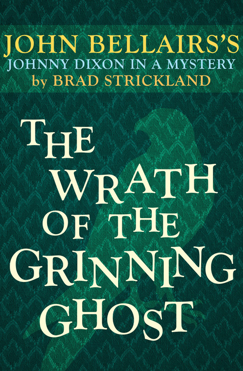The Wrath of the Grinning Ghost by John Bellairs, Brad Strickland, 9781497637801