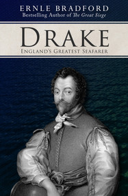 Drake (England's Greatest Seafarer) by Ernle Bradford, Ernle Bradford, 9781497637856