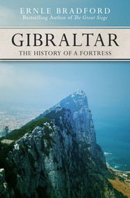 Gibraltar (The History of a Fortress) by Ernle Bradford, 9781497637870
