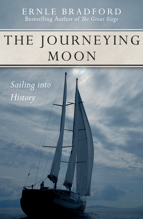 The Journeying Moon (Sailing into History) by Ernle Bradford, Ernle Bradford, 9781497637917
