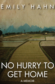 No Hurry to Get Home (A Memoir) by Emily Hahn, Emily Hahn, 9781497638280