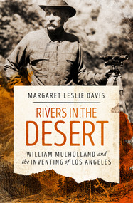 Rivers in the Desert (William Mulholland and the Inventing of Los Angeles) by Margaret Leslie Davis, 9781497638785