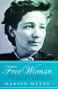 Free Woman (The Life and Times of Victoria Woodhull) by Marion Meade, Marion Meade, 9781497638983