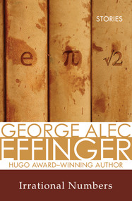 Irrational Numbers (Stories) by Robert Silverberg, George Alec Effinger, 9781497640092