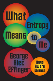 What Entropy Means to Me by George Alec Effinger, 9781497640108