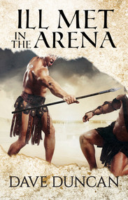 Ill Met in the Arena by Dave Duncan, 9781497640429