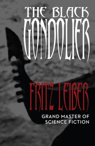 The Black Gondolier (& Other Stories) by Fritz Leiber, Fritz Leiber, 9781497642164