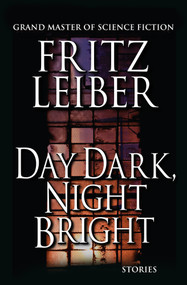Day Dark, Night Bright (Stories) by Fritz Leiber, Fritz Leiber, 9781497642171
