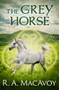The Grey Horse by R. A. MacAvoy, R. A. MacAvoy, 9781497642256