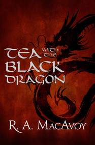 Tea with the Black Dragon by R. A. MacAvoy, 9781497642294