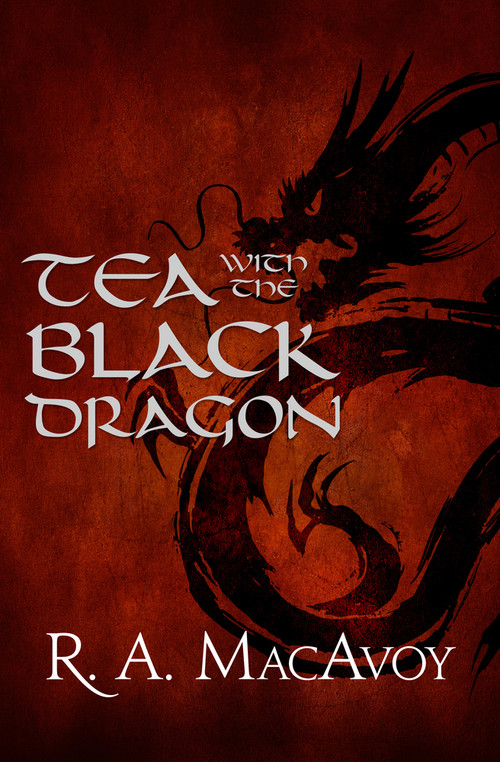Tea with the Black Dragon by R. A. MacAvoy, 9781497642294