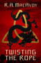 Twisting the Rope by R. A. MacAvoy, 9781497642317