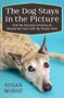 The Dog Stays in the Picture (How My Rescued Greyhound Helped Me Cope with My Empty Nest) by Susan Morse, 9781497643932