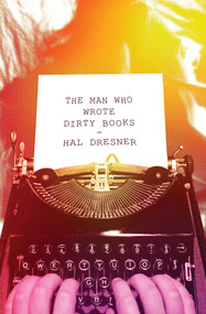 The Man Who Wrote Dirty Books by Hal Dresner, 9781497644939