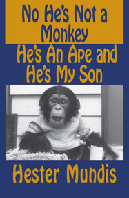 No He's Not a Monkey, He's an Ape and He's My Son by Hester Mundis, 9781497645011