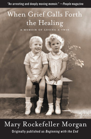 When Grief Calls Forth the Healing (A Memoir of Losing a Twin) by Mary Rockefeller Morgan, 9781497652088
