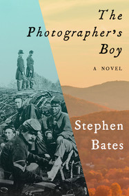 The Photographer's Boy (A Novel) by Stephen Bates, 9781497661066