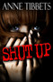 Shut Up by Anne Tibbets, 9781497661783
