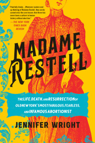 Madame Restell (The Life, Death, and Resurrection of Old New York's Most Fabulous, Fearless, and Infamous Abortionist) - 9780306826818 by Jennifer Wright, 9780306826818