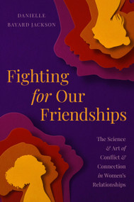Fighting for Our Friendships (The Science and Art of Conflict and Connection in Women's Relationships) by Danielle Bayard Jackson, 9780306830617