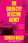 The Queen City Detective Agency (A Novel) by Snowden Wright, 9780062963581