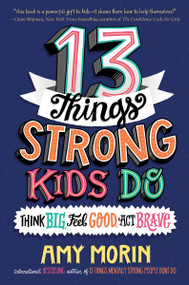 13 Things Strong Kids Do: Think Big, Feel Good, Act Brave - 9780063008496 by Amy Morin, Jennifer Naalchigar, 9780063008496