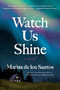 Watch Us Shine (A Novel) - 9780063095618 by Marisa de los Santos, 9780063095618