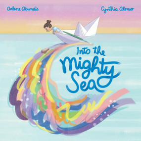 Into the Mighty Sea by Arlene Abundis, Cynthia Alonso, 9780063245921