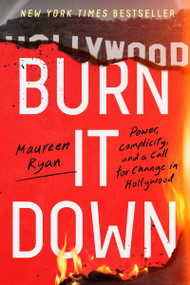 Burn It Down (Power, Complicity, and a Call for Change in Hollywood) - 9780063269316 by Maureen Ryan, 9780063269316