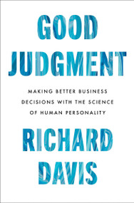 Good Judgment (Making Better Business Decisions with the Science of Human Personality) by Richard Davis, 9780063293670