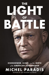 The Light of Battle (Eisenhower, D-Day, and the Birth of the American Superpower) by Michel Paradis, 9780358682370