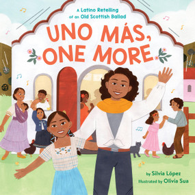 Uno Más, One More (A Latino Retelling of an Old Scottish Ballad) by Silvia López, Olivia Sua, 9780316346535