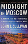 Midnight in Moscow (A Memoir from the Front Lines of Russia's War Against the West) by John J. Sullivan, General Jim Mattis, 9780316571098