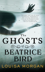 The Ghosts of Beatrice Bird - 9780316628785 by Louisa Morgan, 9780316628785