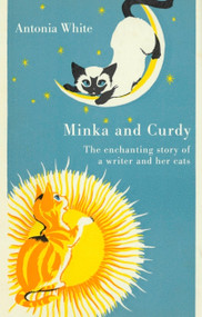 Minka And Curdy (The enchanting story of a writer and her cats) by Antonia White, 9780349018478