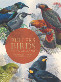 Buller's Birds of New Zealand (The Complete Work of JG Keulemans) by Geoff Norman, 9780987668868