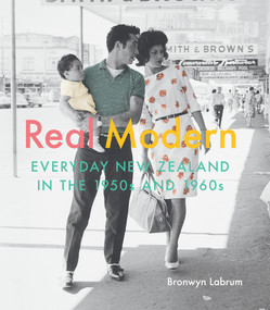 Real Modern (Everyday New Zealand in the 1950s and 1960s) by Bronwyn Labrum, 9780994104175
